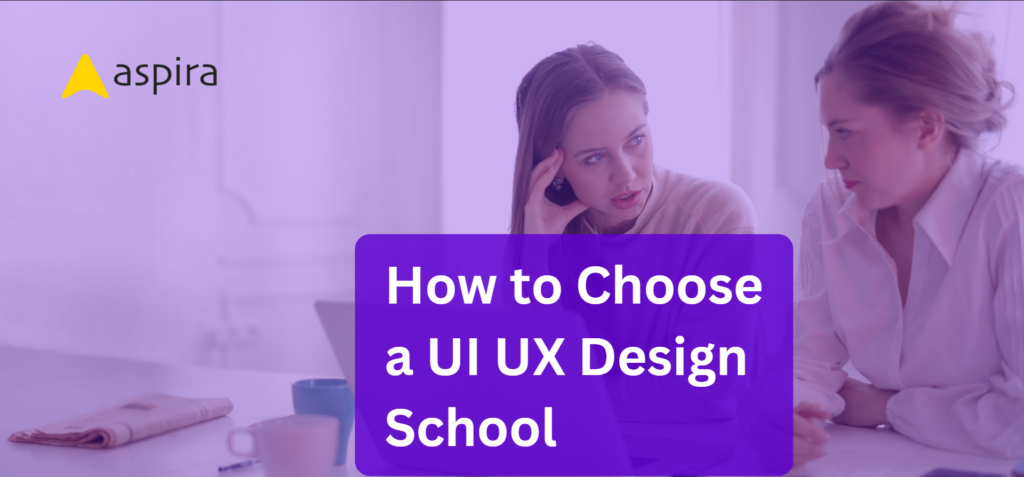 How to Choose a UI UX Design School - Aspira Design