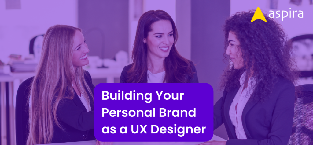 Building Your Personal Brand as a UX Designer - Aspira Design