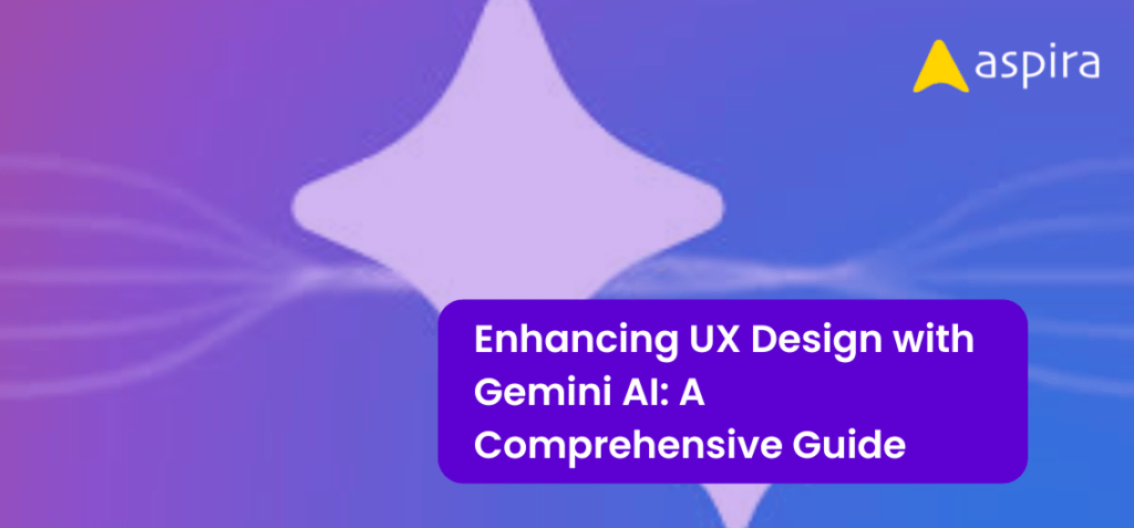Enhancing UX Design with Gemini AI: A Comprehensive Guide - Aspira Design